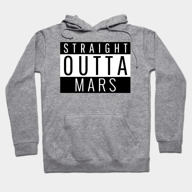 Straight Outta Mars Hoodie by ForEngineer